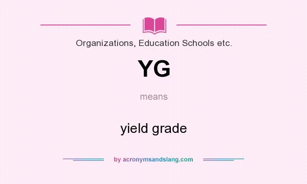 What does YG mean? It stands for yield grade