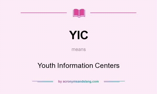 What does YIC mean? It stands for Youth Information Centers