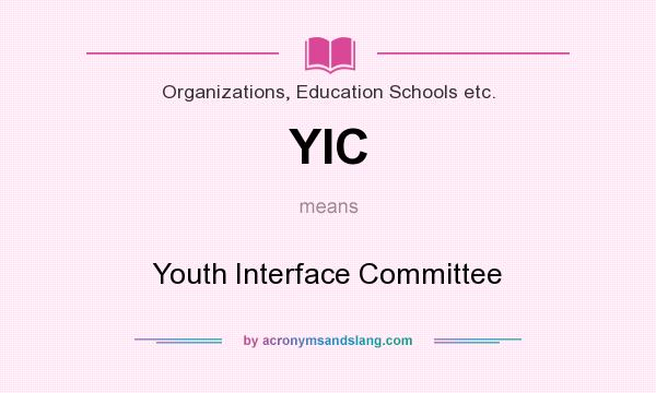 What does YIC mean? It stands for Youth Interface Committee