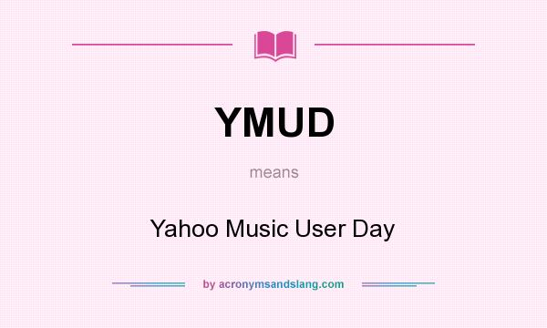 What does YMUD mean? It stands for Yahoo Music User Day