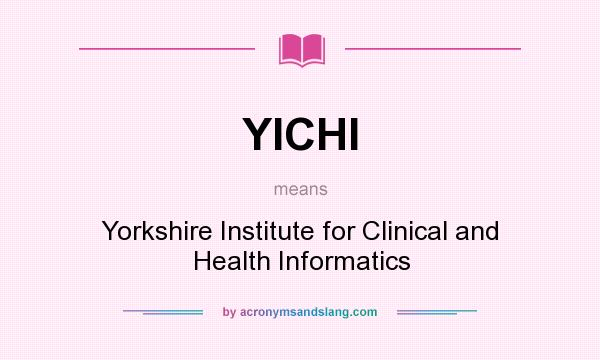 What does YICHI mean? It stands for Yorkshire Institute for Clinical and Health Informatics