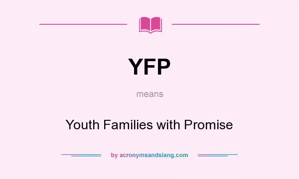 What does YFP mean? It stands for Youth Families with Promise