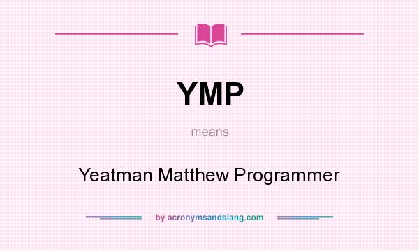 What does YMP mean? It stands for Yeatman Matthew Programmer