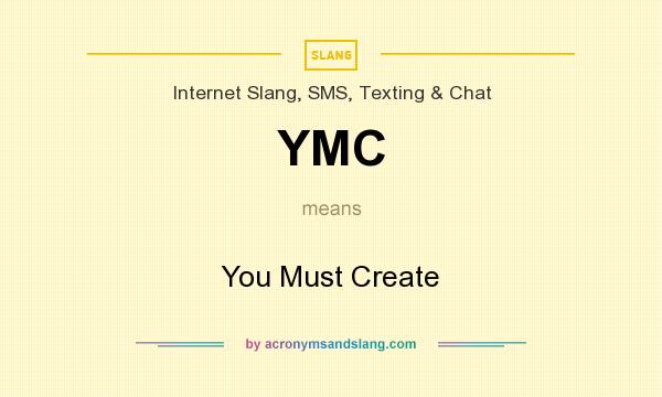 What does YMC mean? It stands for You Must Create
