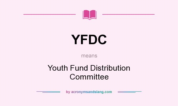 What does YFDC mean? It stands for Youth Fund Distribution Committee