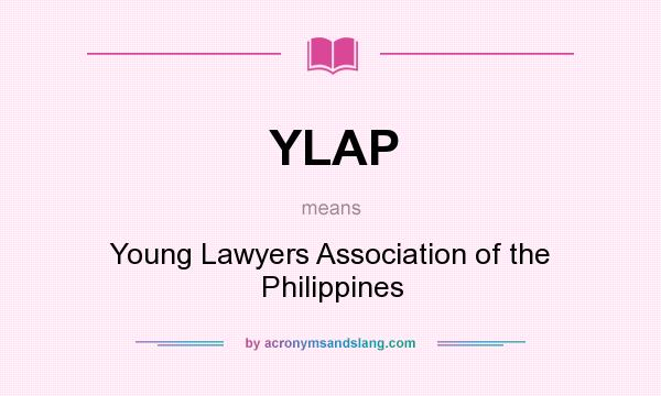 What does YLAP mean? It stands for Young Lawyers Association of the Philippines
