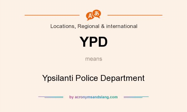 What does YPD mean? It stands for Ypsilanti Police Department
