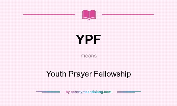 What does YPF mean? It stands for Youth Prayer Fellowship
