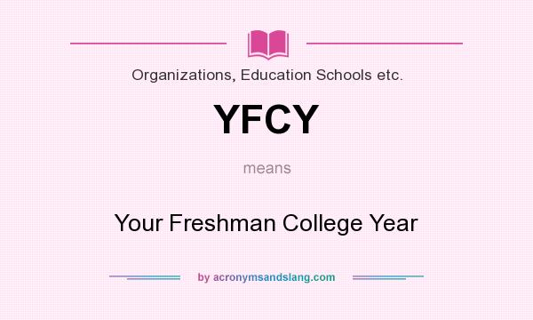 What does YFCY mean? It stands for Your Freshman College Year