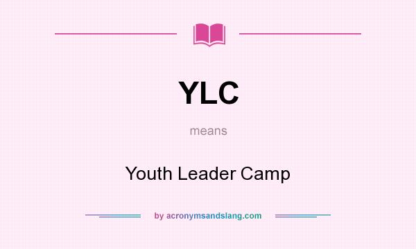 What does YLC mean? It stands for Youth Leader Camp