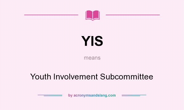 What does YIS mean? It stands for Youth Involvement Subcommittee