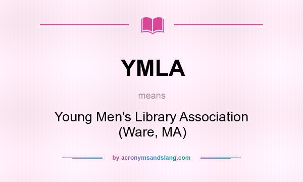 What does YMLA mean? It stands for Young Men`s Library Association (Ware, MA)