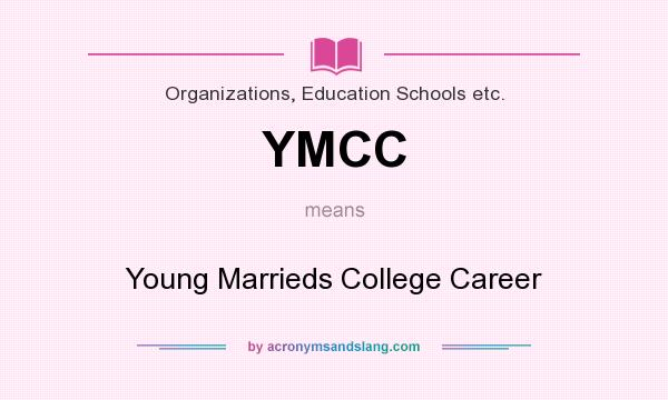 What does YMCC mean? It stands for Young Marrieds College Career