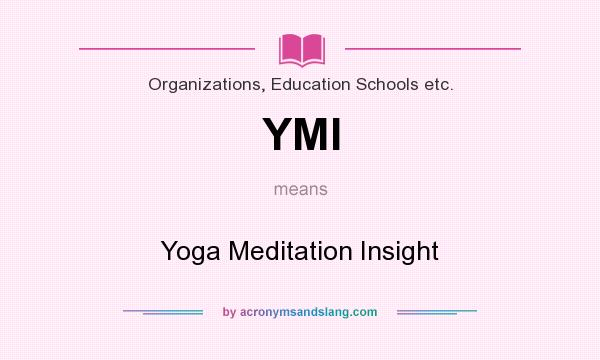 What does YMI mean? It stands for Yoga Meditation Insight