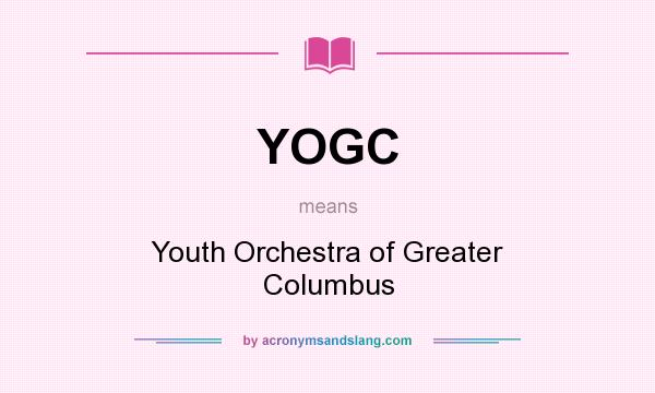 What does YOGC mean? It stands for Youth Orchestra of Greater Columbus