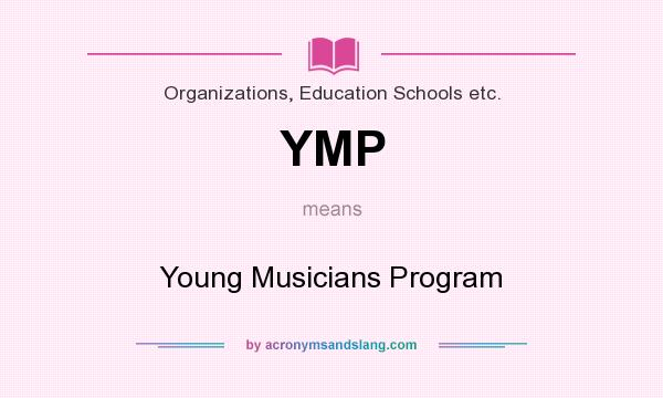 What does YMP mean? It stands for Young Musicians Program