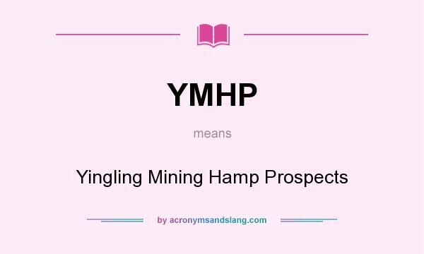 What does YMHP mean? It stands for Yingling Mining Hamp Prospects
