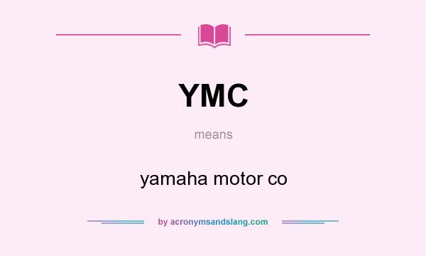 What does YMC mean? It stands for yamaha motor co