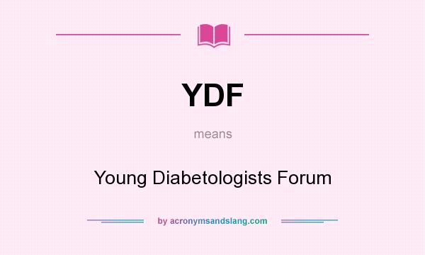 What does YDF mean? It stands for Young Diabetologists Forum