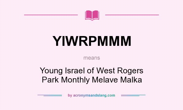 What does YIWRPMMM mean? It stands for Young Israel of West Rogers Park Monthly Melave Malka