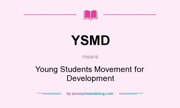 What does YSMD mean? It stands for Young Students Movement for Development