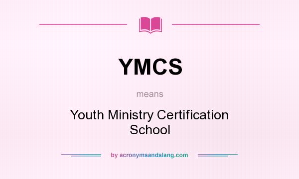 What does YMCS mean? It stands for Youth Ministry Certification School