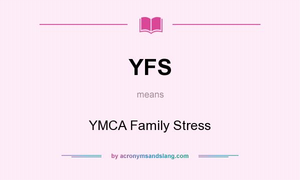 What does YFS mean? It stands for YMCA Family Stress