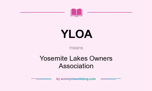 What does YLOA mean? It stands for Yosemite Lakes Owners Association