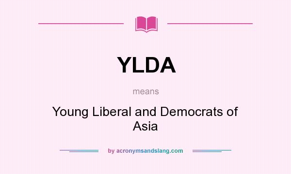 What does YLDA mean? It stands for Young Liberal and Democrats of Asia