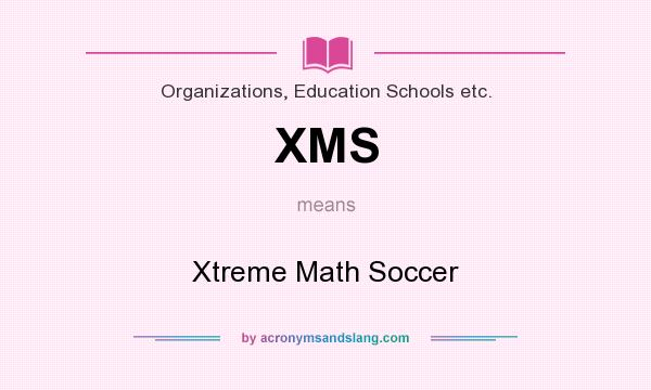 What does XMS mean? It stands for Xtreme Math Soccer