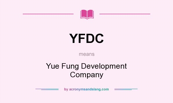 What does YFDC mean? It stands for Yue Fung Development Company