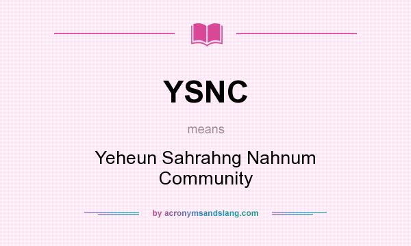 What does YSNC mean? It stands for Yeheun Sahrahng Nahnum Community