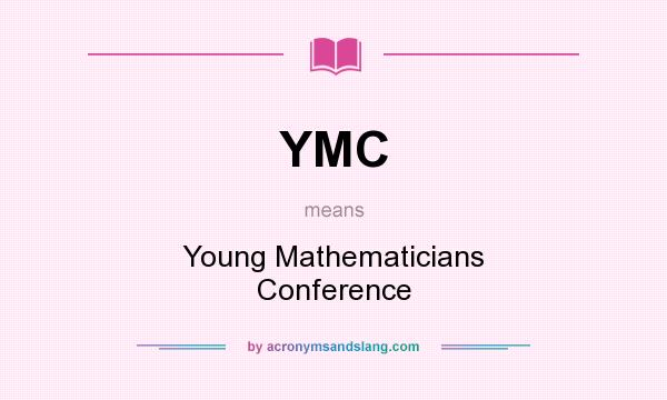 What does YMC mean? It stands for Young Mathematicians Conference