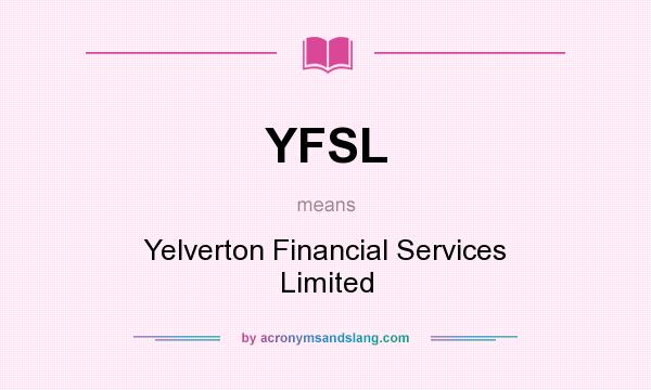 What does YFSL mean? It stands for Yelverton Financial Services Limited
