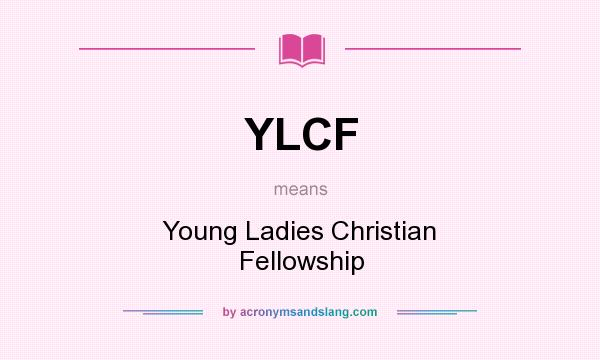 What does YLCF mean? It stands for Young Ladies Christian Fellowship