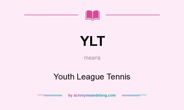 What does YLT mean? It stands for Youth League Tennis