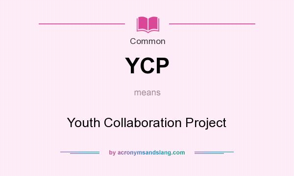 What does YCP mean? It stands for Youth Collaboration Project