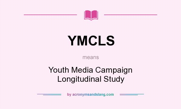 What does YMCLS mean? It stands for Youth Media Campaign Longitudinal Study