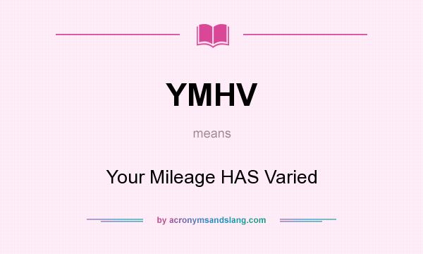 What does YMHV mean? It stands for Your Mileage HAS Varied