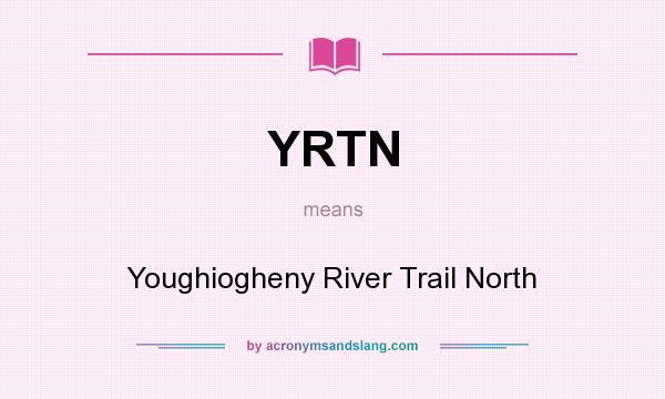 What does YRTN mean? It stands for Youghiogheny River Trail North