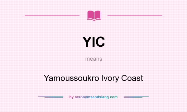 What does YIC mean? It stands for Yamoussoukro Ivory Coast