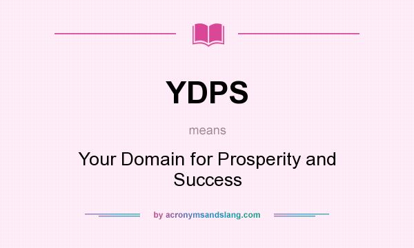 What does YDPS mean? It stands for Your Domain for Prosperity and Success