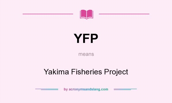 What does YFP mean? It stands for Yakima Fisheries Project