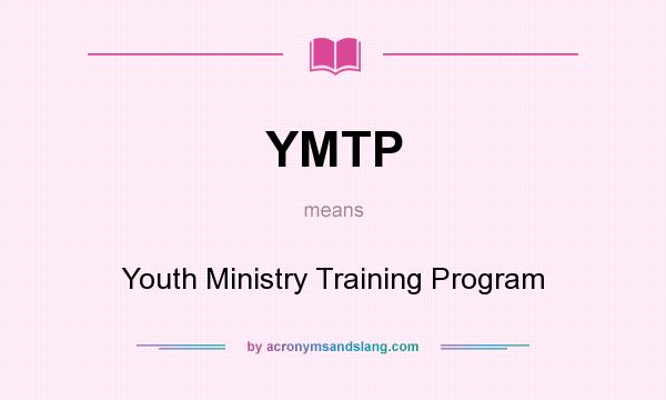 What does YMTP mean? It stands for Youth Ministry Training Program