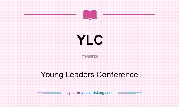 What does YLC mean? It stands for Young Leaders Conference