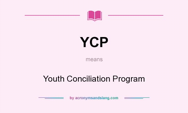 What does YCP mean? It stands for Youth Conciliation Program
