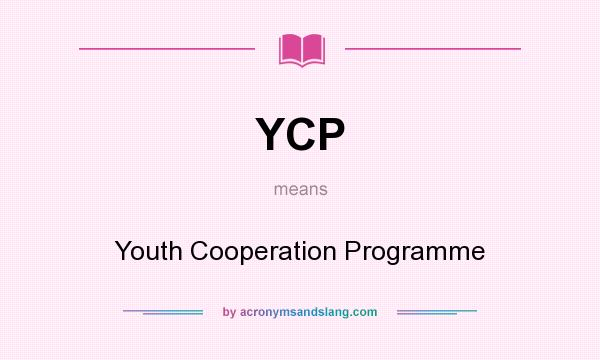 What does YCP mean? It stands for Youth Cooperation Programme