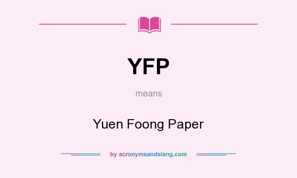 What does YFP mean? It stands for Yuen Foong Paper