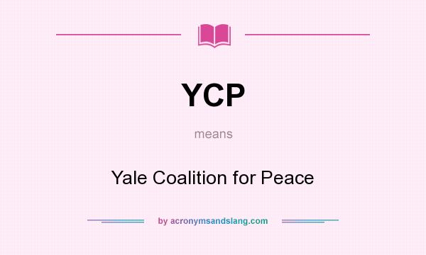 What does YCP mean? It stands for Yale Coalition for Peace