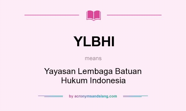 What does YLBHI mean? It stands for Yayasan Lembaga Batuan Hukum Indonesia